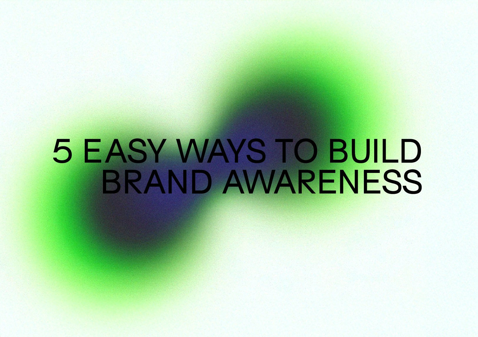 5 Easy Ways to Build Brand Awareness Using Social Media