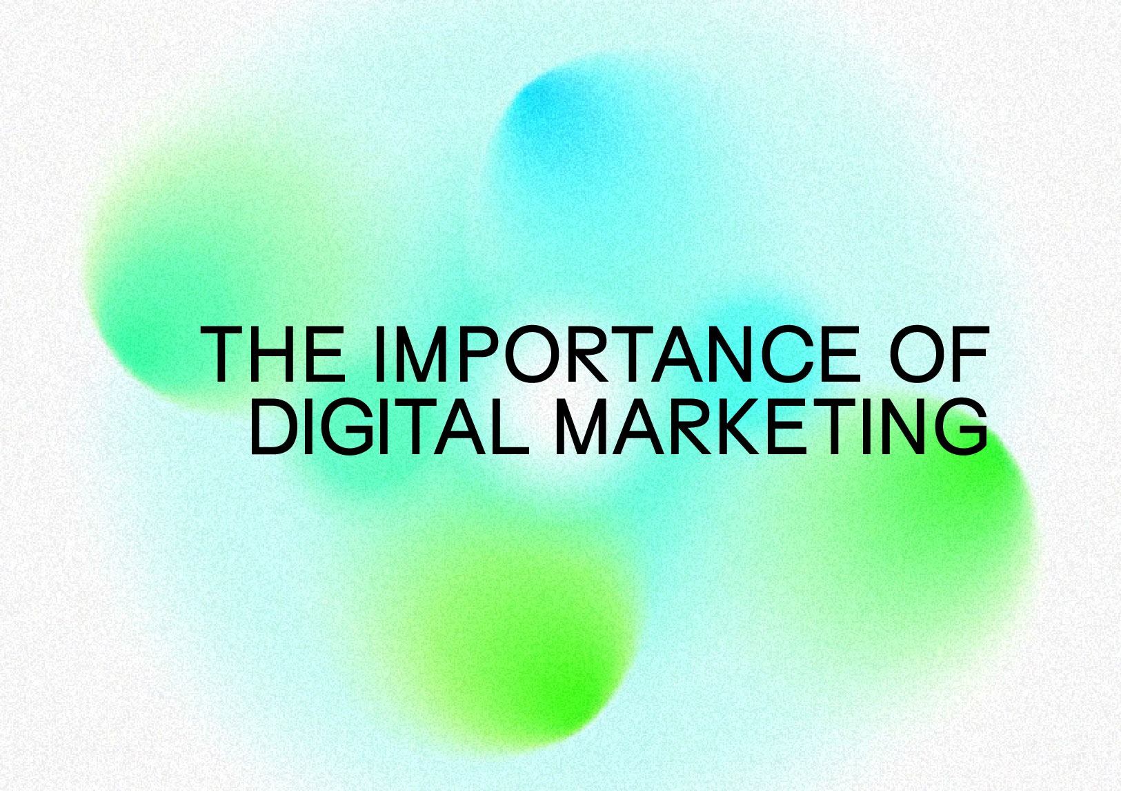 The Importance of Digital Marketing in 2023